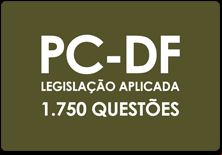 Caderno de Questões Online PC-DF - 1.750 Questões - Legislação Aplicada à PC-DF